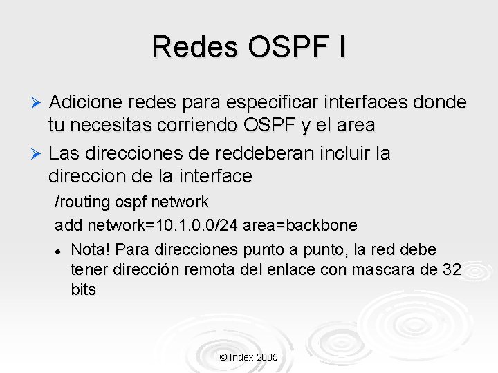 Redes OSPF I Adicione redes para especificar interfaces donde tu necesitas corriendo OSPF y
