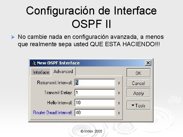 Configuración de Interface OSPF II Ø No cambie nada en configuración avanzada, a menos