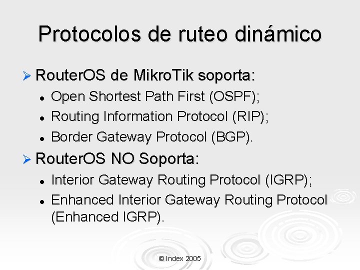 Protocolos de ruteo dinámico Ø Router. OS de Mikro. Tik soporta: l l l