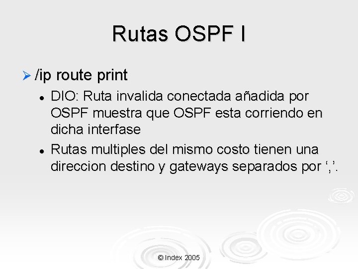 Rutas OSPF I Ø /ip route print l l DIO: Ruta invalida conectada añadida