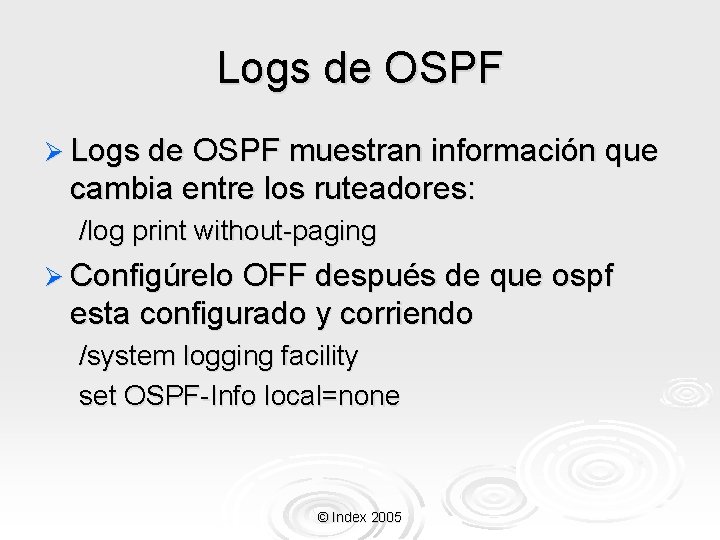 Logs de OSPF Ø Logs de OSPF muestran información que cambia entre los ruteadores: