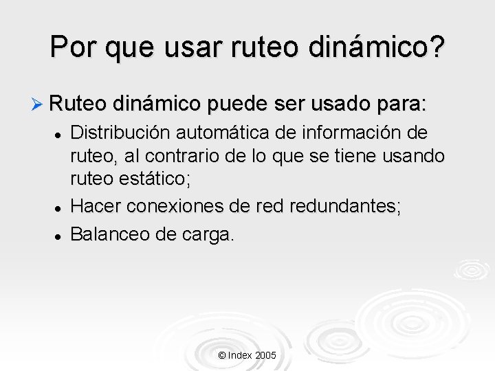 Por que usar ruteo dinámico? Ø Ruteo dinámico puede ser usado para: l l