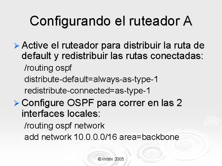 Configurando el ruteador A Ø Active el ruteador para distribuir la ruta de default