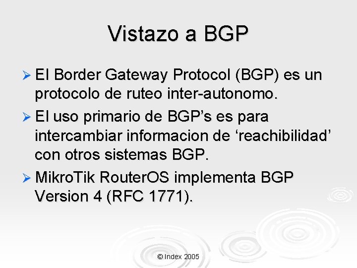 Vistazo a BGP Ø El Border Gateway Protocol (BGP) es un protocolo de ruteo