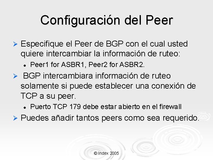Configuración del Peer Ø Especifique el Peer de BGP con el cual usted quiere