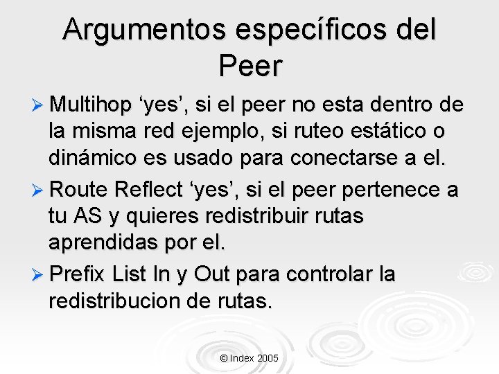 Argumentos específicos del Peer Ø Multihop ‘yes’, si el peer no esta dentro de