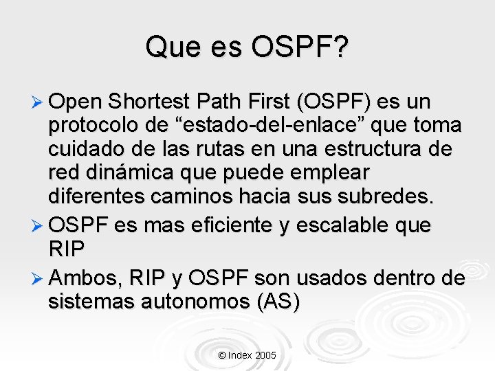 Que es OSPF? Ø Open Shortest Path First (OSPF) es un protocolo de “estado-del-enlace”