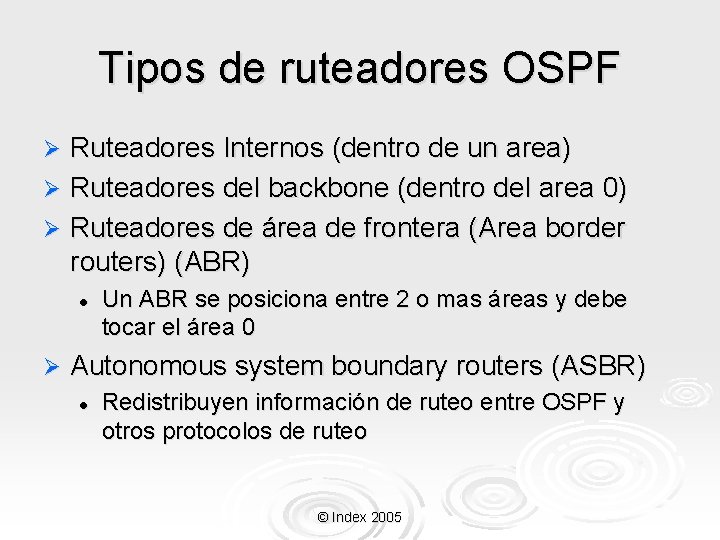Tipos de ruteadores OSPF Ruteadores Internos (dentro de un area) Ø Ruteadores del backbone