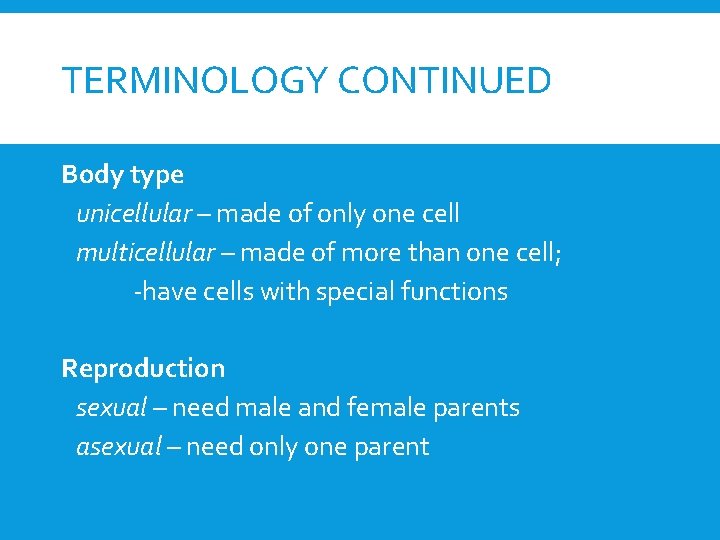 TERMINOLOGY CONTINUED Body type unicellular – made of only one cell multicellular – made