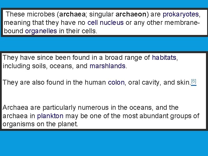  These microbes (archaea; singular archaeon) are prokaryotes, meaning that they have no cell