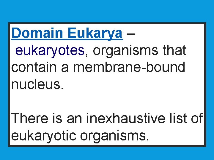 Domain Eukarya – eukaryotes, organisms that contain a membrane-bound nucleus. There is an inexhaustive