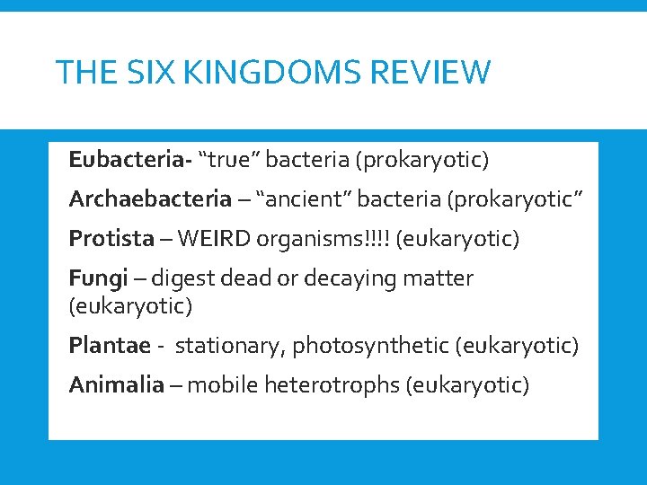 THE SIX KINGDOMS REVIEW Eubacteria- “true” bacteria (prokaryotic) Archaebacteria – “ancient” bacteria (prokaryotic” Protista