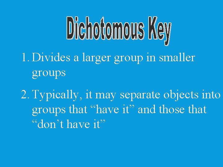 1. Divides a larger group in smaller groups 2. Typically, it may separate objects