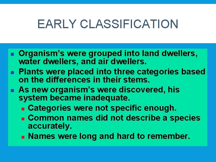 EARLY CLASSIFICATION n n n Organism’s were grouped into land dwellers, water dwellers, and