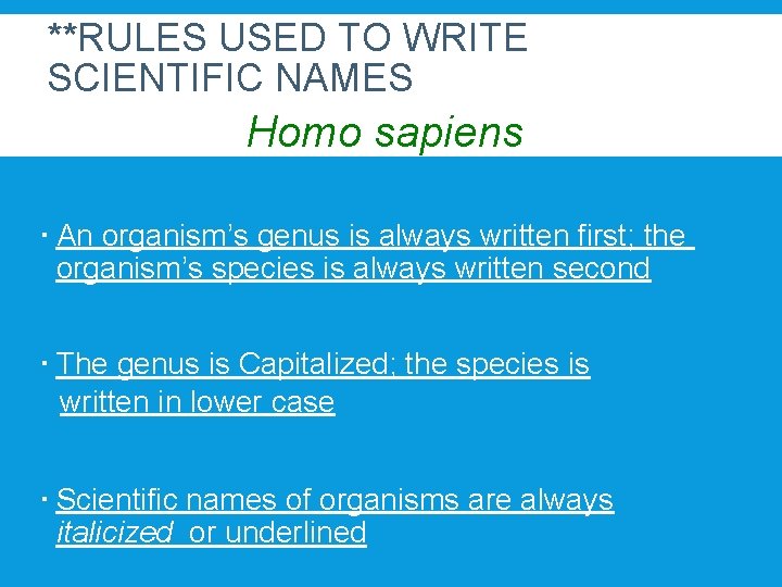 **RULES USED TO WRITE SCIENTIFIC NAMES Homo sapiens An organism’s genus is always written