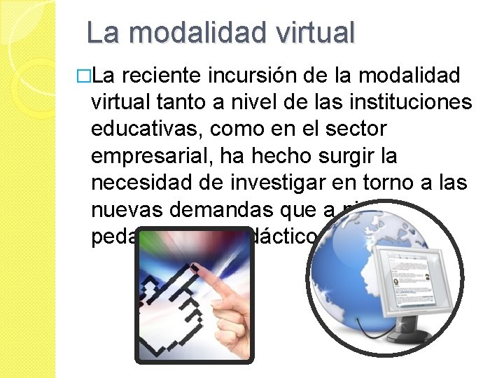 La modalidad virtual �La reciente incursión de la modalidad virtual tanto a nivel de