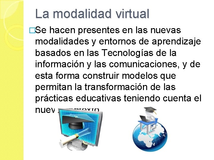 La modalidad virtual �Se hacen presentes en las nuevas modalidades y entornos de aprendizaje