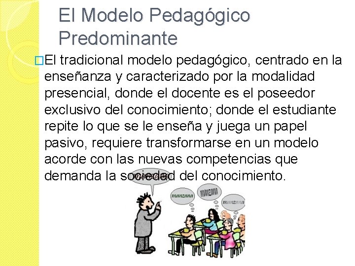 El Modelo Pedagógico Predominante �El tradicional modelo pedagógico, centrado en la enseñanza y caracterizado