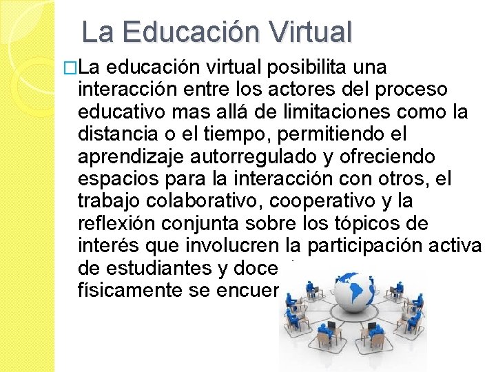 La Educación Virtual �La educación virtual posibilita una interacción entre los actores del proceso