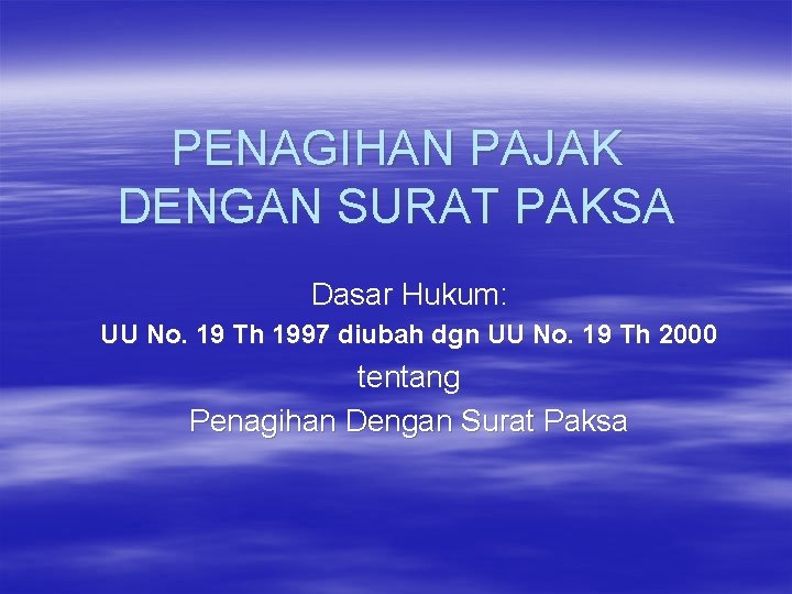 PENAGIHAN PAJAK DENGAN SURAT PAKSA Dasar Hukum: UU No. 19 Th 1997 diubah dgn