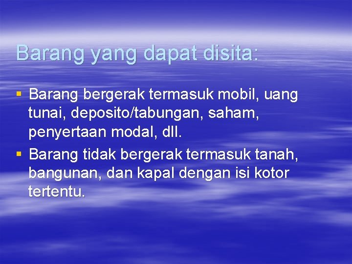 Barang yang dapat disita: § Barang bergerak termasuk mobil, uang tunai, deposito/tabungan, saham, penyertaan