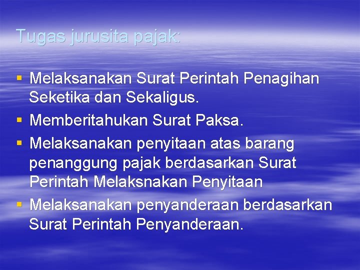 Tugas jurusita pajak: § Melaksanakan Surat Perintah Penagihan Seketika dan Sekaligus. § Memberitahukan Surat