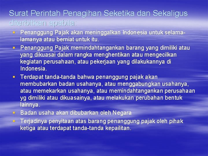Surat Perintah Penagihan Seketika dan Sekaligus diterbitkan apabila: § Penanggung Pajak akan meninggalkan Indonesia