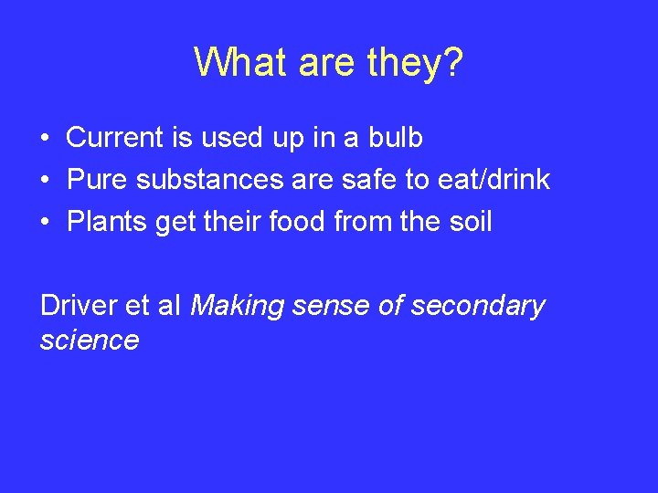 What are they? • Current is used up in a bulb • Pure substances