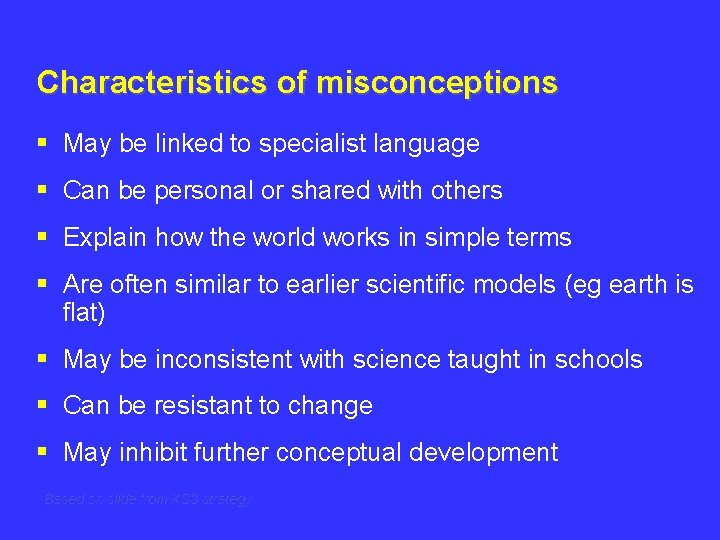 Characteristics of misconceptions § May be linked to specialist language § Can be personal