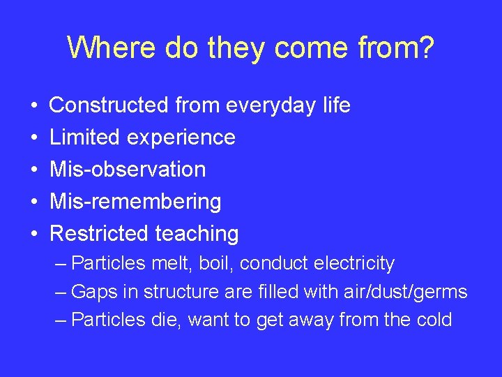 Where do they come from? • • • Constructed from everyday life Limited experience