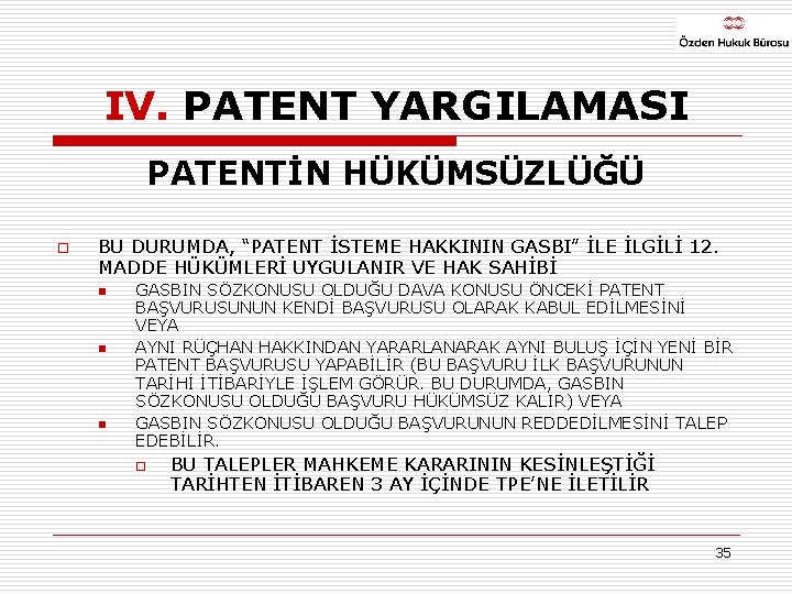 IV. PATENT YARGILAMASI PATENTİN HÜKÜMSÜZLÜĞÜ o BU DURUMDA, “PATENT İSTEME HAKKININ GASBI” İLE İLGİLİ