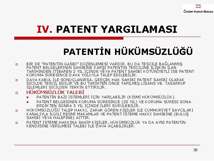 IV. PATENT YARGILAMASI PATENTİN HÜKÜMSÜZLÜĞÜ o o o BİR DE “PATENTİN GASBI” DÜZENLEMESİ VARDIR.