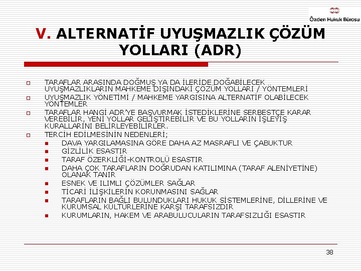 V. ALTERNATİF UYUŞMAZLIK ÇÖZÜM YOLLARI (ADR) o o TARAFLAR ARASINDA DOĞMUŞ YA DA İLERİDE