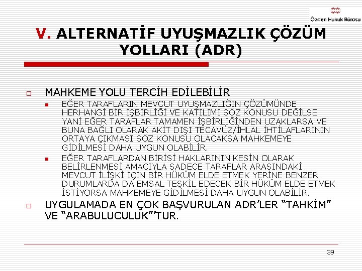 V. ALTERNATİF UYUŞMAZLIK ÇÖZÜM YOLLARI (ADR) o MAHKEME YOLU TERCİH EDİLEBİLİR n n o