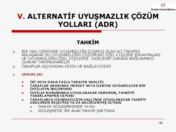 V. ALTERNATİF UYUŞMAZLIK ÇÖZÜM YOLLARI (ADR) TAHKİM o BİR HAK ÜZERİNDE UYUŞMAZLIĞA DÜŞMÜŞ OLAN