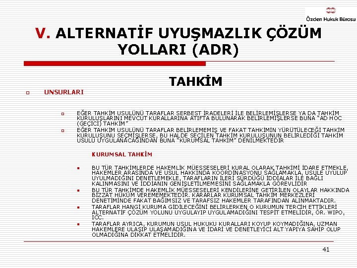 V. ALTERNATİF UYUŞMAZLIK ÇÖZÜM YOLLARI (ADR) o TAHKİM UNSURLARI o o EĞER TAHKİM USULÜNÜ