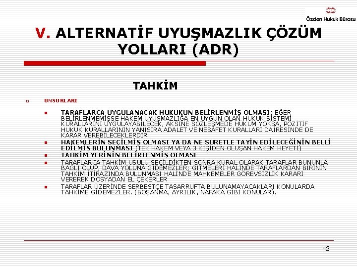 V. ALTERNATİF UYUŞMAZLIK ÇÖZÜM YOLLARI (ADR) TAHKİM q UNSURLARI n n n TARAFLARCA UYGULANACAK