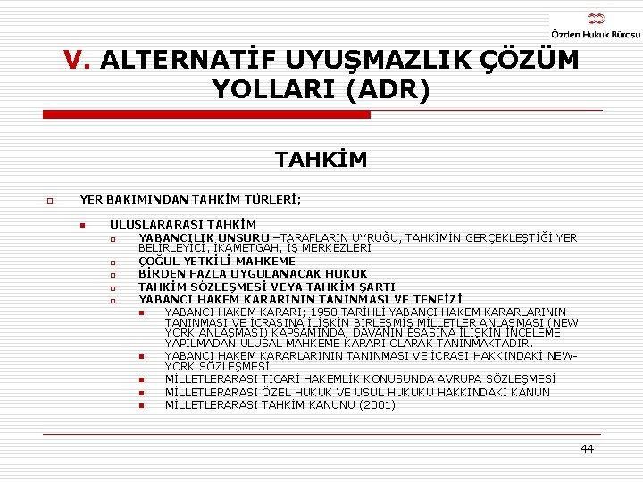 V. ALTERNATİF UYUŞMAZLIK ÇÖZÜM YOLLARI (ADR) TAHKİM o YER BAKIMINDAN TAHKİM TÜRLERİ; n ULUSLARARASI