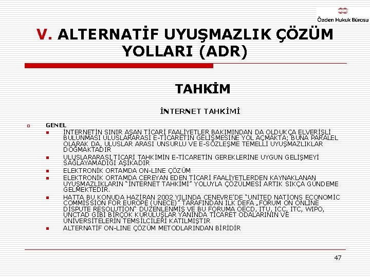 V. ALTERNATİF UYUŞMAZLIK ÇÖZÜM YOLLARI (ADR) TAHKİM İNTERNET TAHKİMİ o GENEL n n n