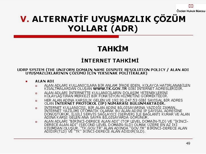 V. ALTERNATİF UYUŞMAZLIK ÇÖZÜM YOLLARI (ADR) TAHKİM İNTERNET TAHKİMİ UDRP SYSTEM (THE UNIFORM DOMAIN