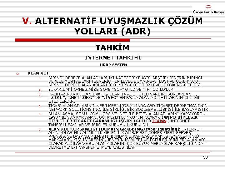 V. ALTERNATİF UYUŞMAZLIK ÇÖZÜM YOLLARI (ADR) TAHKİM İNTERNET TAHKİMİ UDRP SYSTEM q ALAN ADI