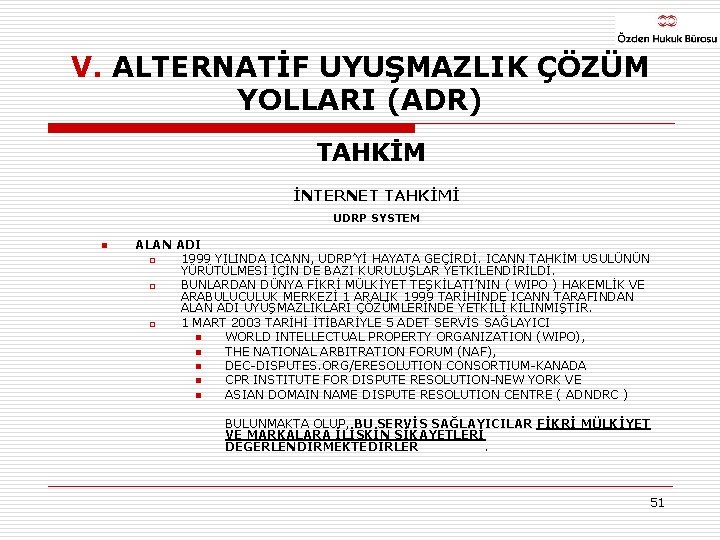 V. ALTERNATİF UYUŞMAZLIK ÇÖZÜM YOLLARI (ADR) TAHKİM İNTERNET TAHKİMİ UDRP SYSTEM n ALAN ADI