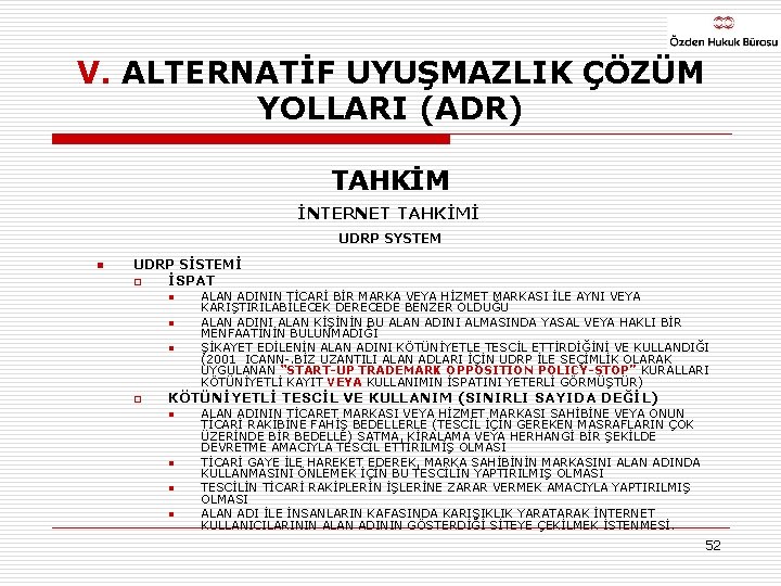 V. ALTERNATİF UYUŞMAZLIK ÇÖZÜM YOLLARI (ADR) TAHKİM İNTERNET TAHKİMİ UDRP SYSTEM n UDRP SİSTEMİ