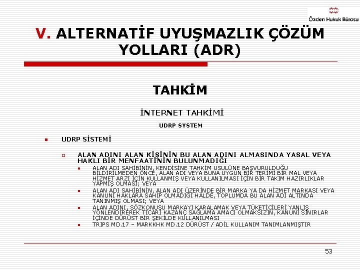 V. ALTERNATİF UYUŞMAZLIK ÇÖZÜM YOLLARI (ADR) TAHKİM İNTERNET TAHKİMİ UDRP SYSTEM n UDRP SİSTEMİ