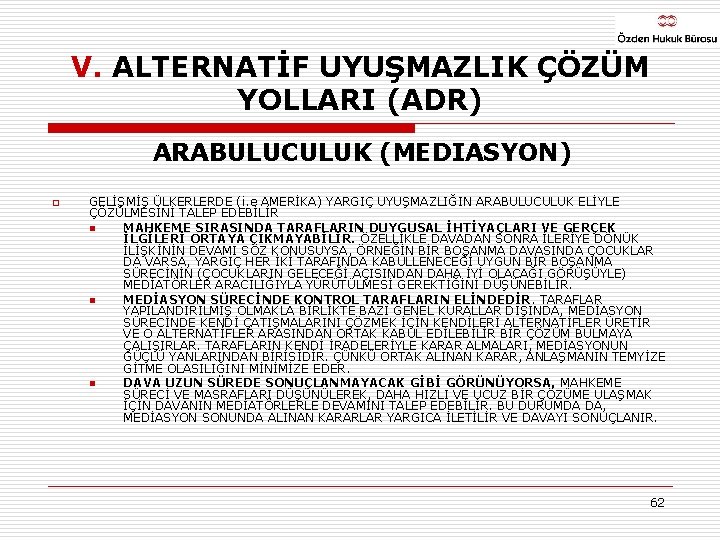V. ALTERNATİF UYUŞMAZLIK ÇÖZÜM YOLLARI (ADR) ARABULUCULUK (MEDIASYON) o GELİŞMİŞ ÜLKERLERDE (i. e AMERİKA)