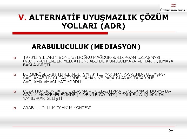 V. ALTERNATİF UYUŞMAZLIK ÇÖZÜM YOLLARI (ADR) ARABULUCULUK (MEDIASYON) o o 1970'Lİ YILLARIN SONUNA DOĞRU