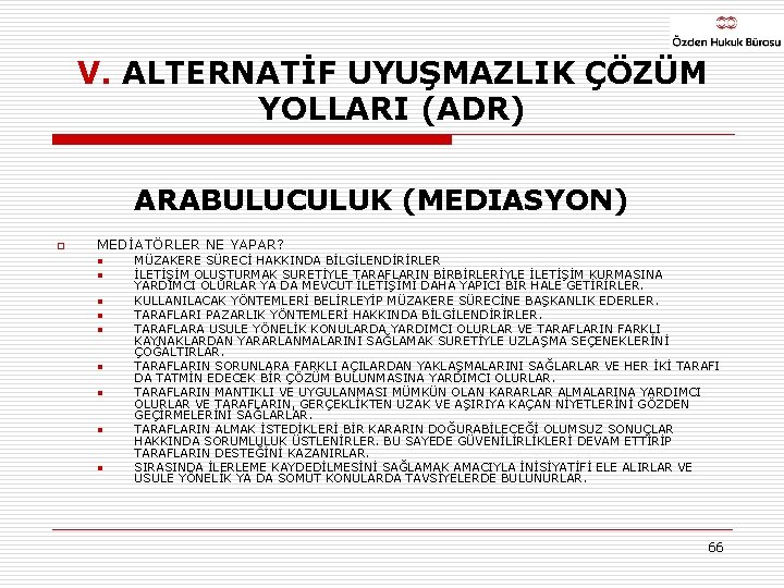 V. ALTERNATİF UYUŞMAZLIK ÇÖZÜM YOLLARI (ADR) ARABULUCULUK (MEDIASYON) o MEDİATÖRLER NE YAPAR? n n