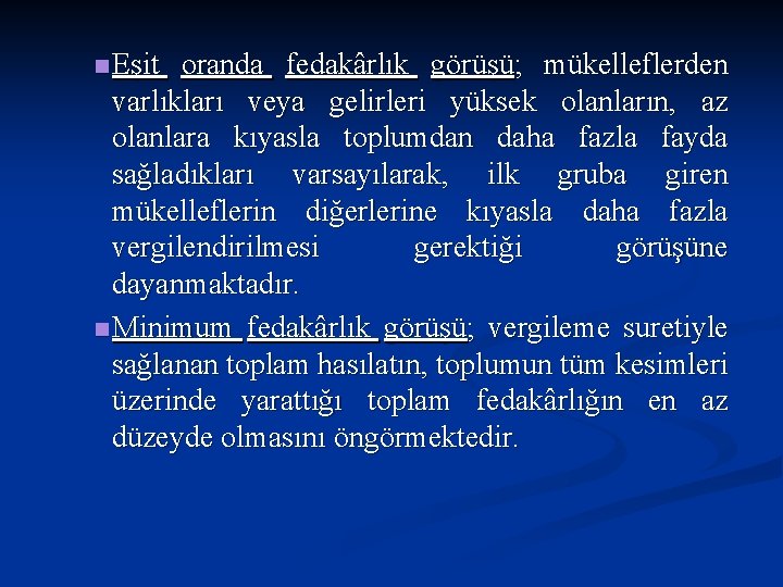 n Eşit oranda fedakârlık görüşü; mükelleflerden varlıkları veya gelirleri yüksek olanların, az olanlara kıyasla