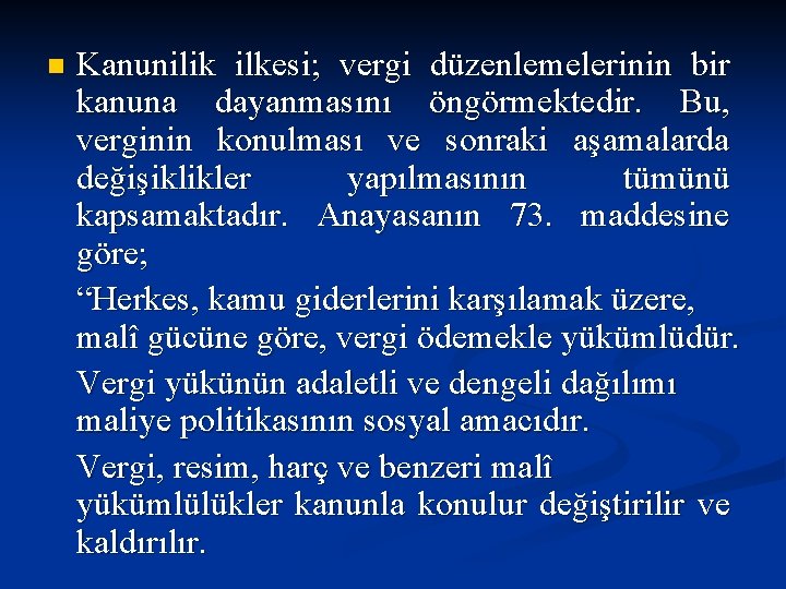 n Kanunilik ilkesi; vergi düzenlemelerinin bir kanuna dayanmasını öngörmektedir. Bu, verginin konulması ve sonraki