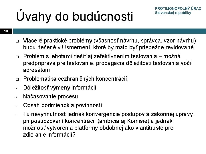 Úvahy do budúcnosti 10 Viaceré praktické problémy (včasnosť návrhu, správca, vzor návrhu) budú riešené